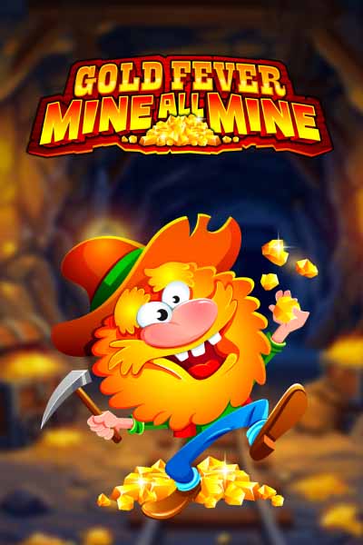 Gold Fever Mine All Mine